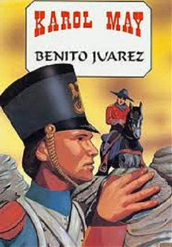 Okładka książki Benito Juarez / Karol May ; [ilustracje Joanna Pęzińska].