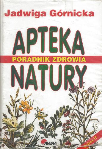 Okładka książki Apteka natury : ziołolecznictwo : akupresura : masaż shiatsu / Jadwiga Górnicka.