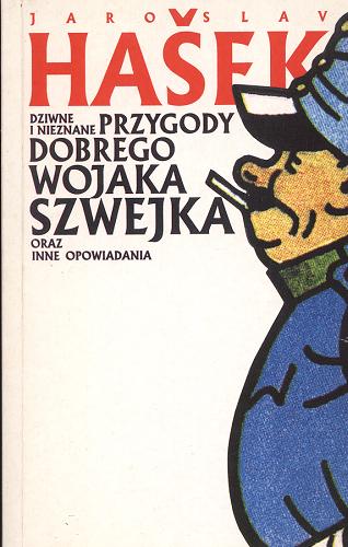 Okładka książki Dziwne i nieznane przygody dobrego wojaka Szwejka oraz inne opowiadania / Jaroslav Hasek ; tł. Witold Nawrocki.