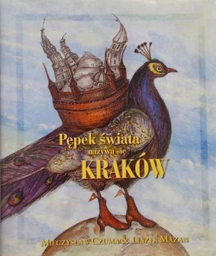 Okładka książki  Pępek świata nazywa się Kraków  6