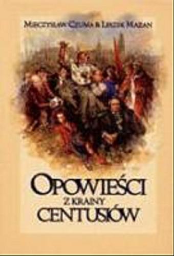 Okładka książki Opowieści z krainy centusiów / Mieczysław Czuma ; ilustr. Dariusz Vasina.