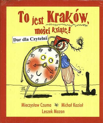 Okładka książki  To jest Kraków, mości książę : subiektywny przyczynek do dziejów miasta  8
