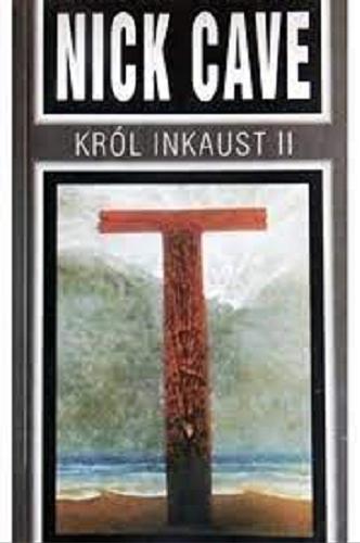 Okładka książki Król Inkaust II / Nick Cave ; przekł. [z ang. Janina Kruczyńska.