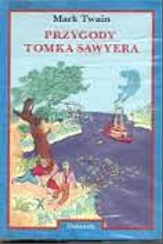 Okładka książki Przygody Tomka Sawyera / Mark Twain [pseud.] ; przeł. Marceli Tarnowski.