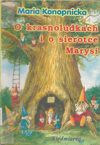 Okładka książki O krasnoludkach i o sierotce Marysi / Maria Konopnicka ; ilustr. Jarosław Żukowski.