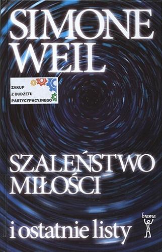 Okładka książki Szaleństwo miłości i ostatnie listy / Simone Weil ; przekład Maria i Jacek Plecińscy.