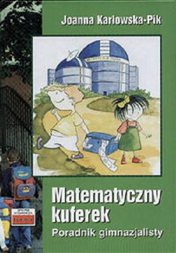 Okładka książki Matematyczny kuferek : poradnik gimnazjalisty / Joanna Karłowska-Pik.