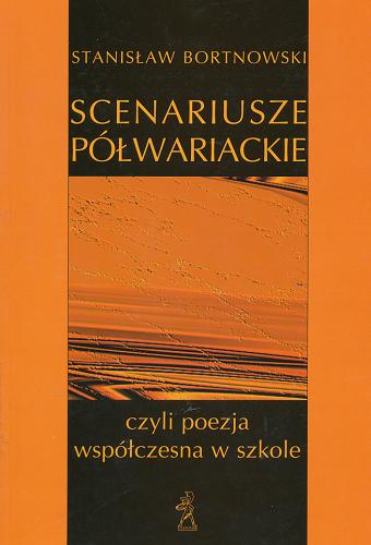 Okładka książki Scenariusze półwariackie czyli Poezja współczesna w szkole / Stanisław Bortnowski.