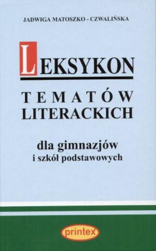 Okładka książki Leksykon tematów literackich: dla gimnazjów i szkół podstawowych / Jadwiga Matoszko-Czwalińska.