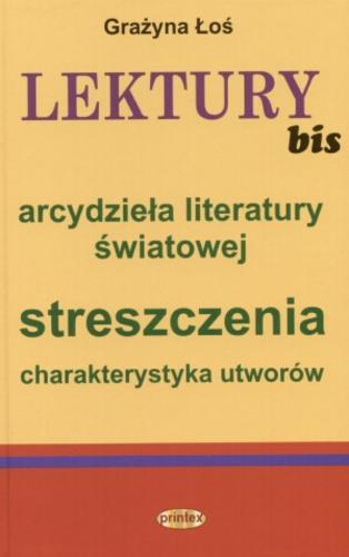 Okładka książki Lektury bis :arcydzieła literatury światowej : streszczenia, charakterystyka utworów / Grażyna Łoś.