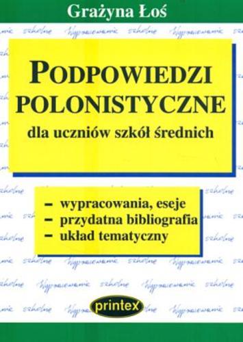 Okładka książki Podpowiedzi polonistyczne : wypracowania, eseje, przydatna bibliografia, układ tematyczny / Grażyna Łoś.