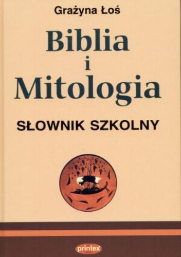 Okładka książki Biblia i mitologia :słownik szkolny / Grażyna Łoś.