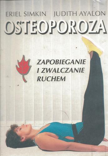 Okładka książki Osteoporoza : zapobieganie i zwalczanie ruchem / Eriel Simkin ; Judith Ayalon ; tł. Ryszard Czerwiński.