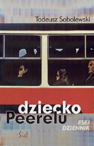 Okładka książki Dziecko Peerelu : esej, dziennik / Tadeusz Sobolewski.