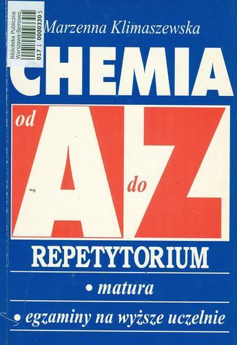 Okładka książki Chemia od A do Z : repetytorium : matura, egzaminy na wyższe studia / Marzenna Klimaszewska.