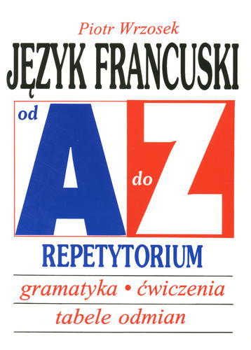 Okładka książki Język francuski : gramatyka, ćwiczenia, tabele odmian / Piotr Wrzosek.
