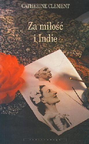 Okładka książki Za miłość i Indie / Catherine Clement ; przeł. Szeżyńska-Maćkowiak Krystyna.