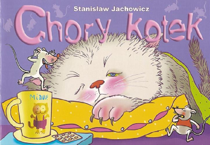 Okładka książki Chory kotek / Stanisław Jachowicz ; il. Katarzyna Kołodziej.