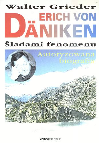 Okładka książki Erich von Daniken : śladami fenomenu : autoryzowana biografia ze zdjęciami archiwalnymi / Walter Grieder ; tł. Grzegorz Prokop.