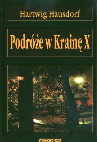 Okładka książki Podróże w Krainę X : wizje lokalne w najbardziej tajemniczych regionach świata / Hartwig Hausdorf ; tł. Paweł Pollak.
