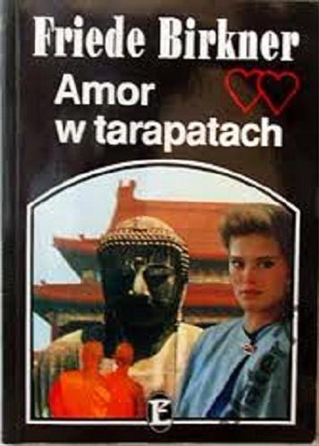 Okładka książki Amor w tarapatach /  Friede Birkner ; przekł. [z niem.] Paweł Latko.