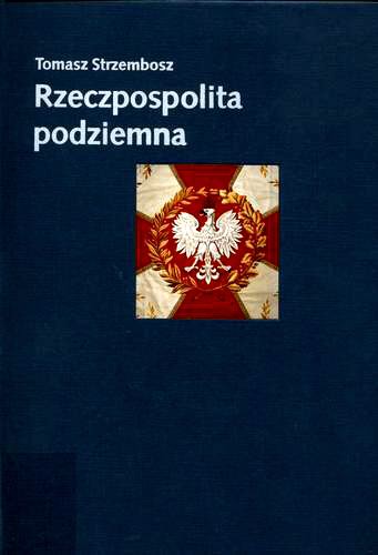 Okładka książki Rzeczpospolita podziemna : społeczeństwo polskie a państwo podziemne 1939 - 1945 / Tomasz Strzembosz.