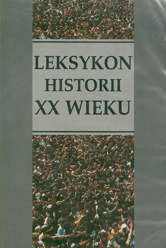 Okładka książki Leksykon historii XX wieku / Bożena Bankowicz ; Marek Bankowicz ; Antoni Dudek.