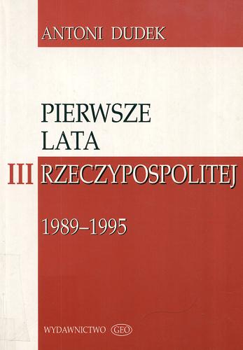 Okładka książki  Pierwsze lata III [trzeciej] Rzeczypospolitej 1989-1995 : Zarys historii politycznej Polski  10