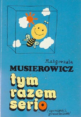 Okładka książki Tym razem serio :  (no, prawie...) / Małgorzata Musierowicz.