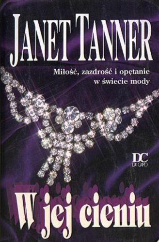 Okładka książki W jej cieniu / Janet Tanner ; przeł. [z ang.] Ewa Górczyńska i Anna Kraśko.