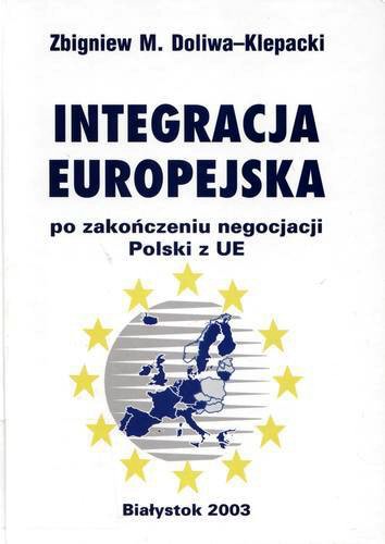Okładka książki Integracja europejska :po zakończeniu negocjacji Polski z UE / Zbigniew M. Doliwa-Klepacki.
