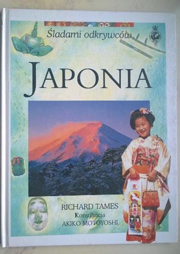 Okładka książki Japonia / Richard Tames ; konsultacja Akiko Motoyoshi ; tłumaczył [z języka angielskiego] Marek Czekański.