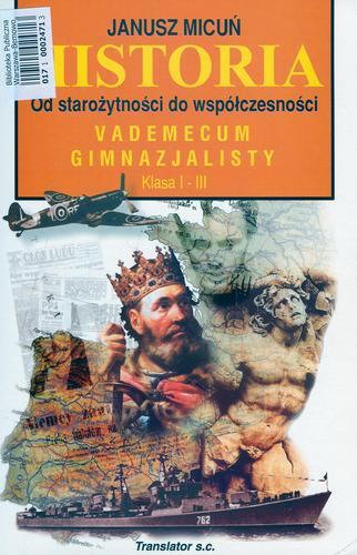Okładka książki Historia : vademecum gimnazjalisty :[od starożytności do współczesności] / Janusz Micuń.