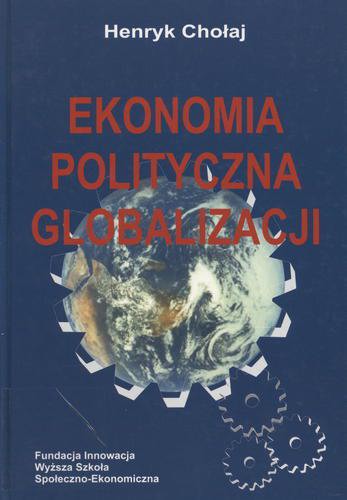 Okładka książki Ekonomia polityczna globalizacji : wprowadzenie / Henryk Chołaj.