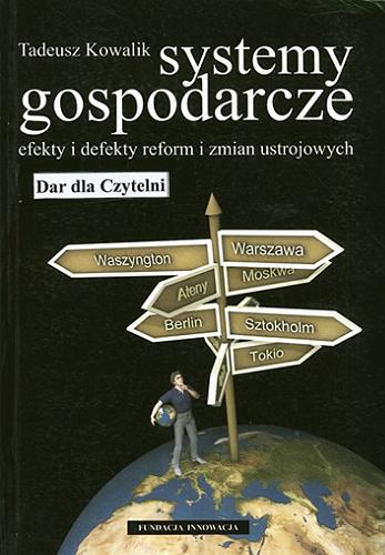 Okładka książki Systemy gospodarcze : efekty i defekty reform i zmian ustrojowych / Tadeusz Kowalik.