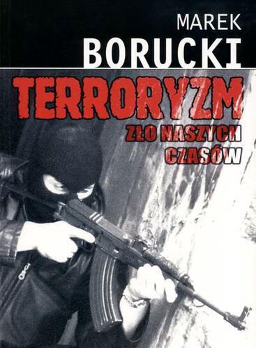Okładka książki Terroryzm : zło naszych czasów / Marek Borucki.