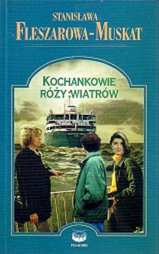 Okładka książki Kochankowie róży wiatrów / Stanisława Fleszarowa-Muskat.