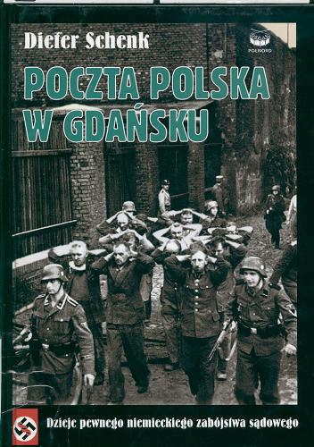 Okładka książki Poczta Polska w Gdańsku: dzieje pewnego niemieckiego z abójstwa sądowego / Dieter Schenk ; tł. Wanda Tycner ; tł. Janusz Tycner.