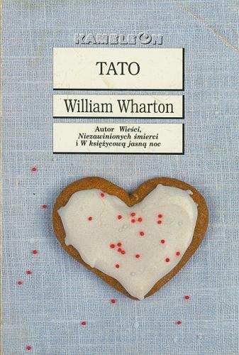 Okładka książki Tato / William Wharton ; z angielskiego tłumaczyła Jolanta Kozak.