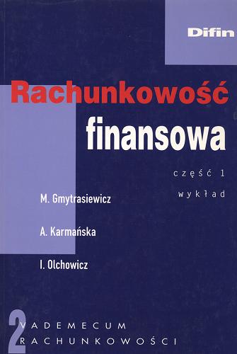 Okładka książki Rachunkowość finansowa. Część 1, Wykład / Maria Gmytrasiewicz, Anna Karmańska, Irena Olchowicz.