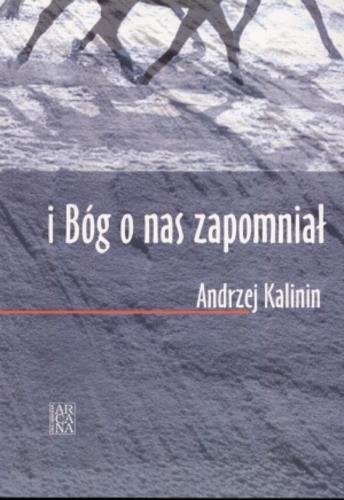 Okładka książki I Bóg o nas zapomniał... / Andrzej Kalinin.