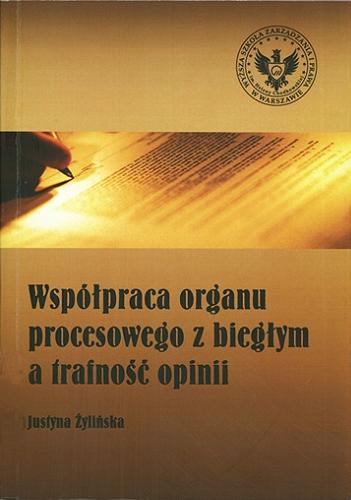 Okładka książki Współpraca organu procesowego z biegłym a trafność opinii / Justyna Żylińska.