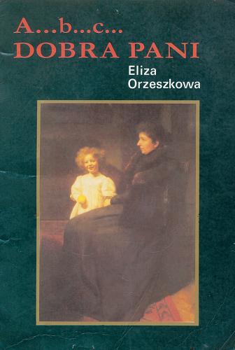 Okładka książki A...b ...c... ; Dobra Pani / Eliza Orzeszkowa.