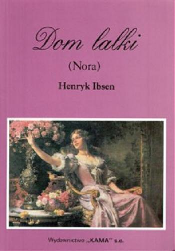 Okładka książki Dom lalki (Nora) : dramat w trzech aktach / [Henryk Ibsen ; przełożył z niemieckiego Jacek Frühling].