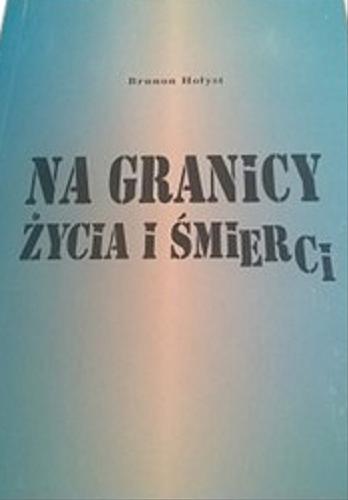 Okładka książki Na granicy życia i śmierci / Brunon Hołyst.