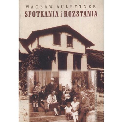 Okładka książki Spotkania i rozstania / Wacław Auleytner.