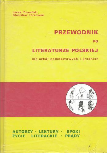Okładka książki Przewodnik po literaturze polskiej dla szkół podstawowych i średnich / Jacek Poznański ; Stanisław Tarkowski.