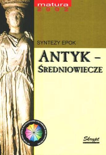 Okładka książki Antyk, średniowiecze : syntezy epok : szczegółowe opracowanie lektur / Jacek Poznański.