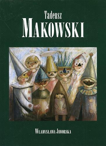 Okładka książki Tadeusz Makowski / Władysława Jaworska; [redakcja: Jadwiga Marcinek].