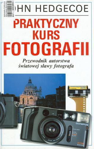Okładka książki Praktyczny kurs fotografii / John Hedgecoe ; tł. Monika Nemeczek.